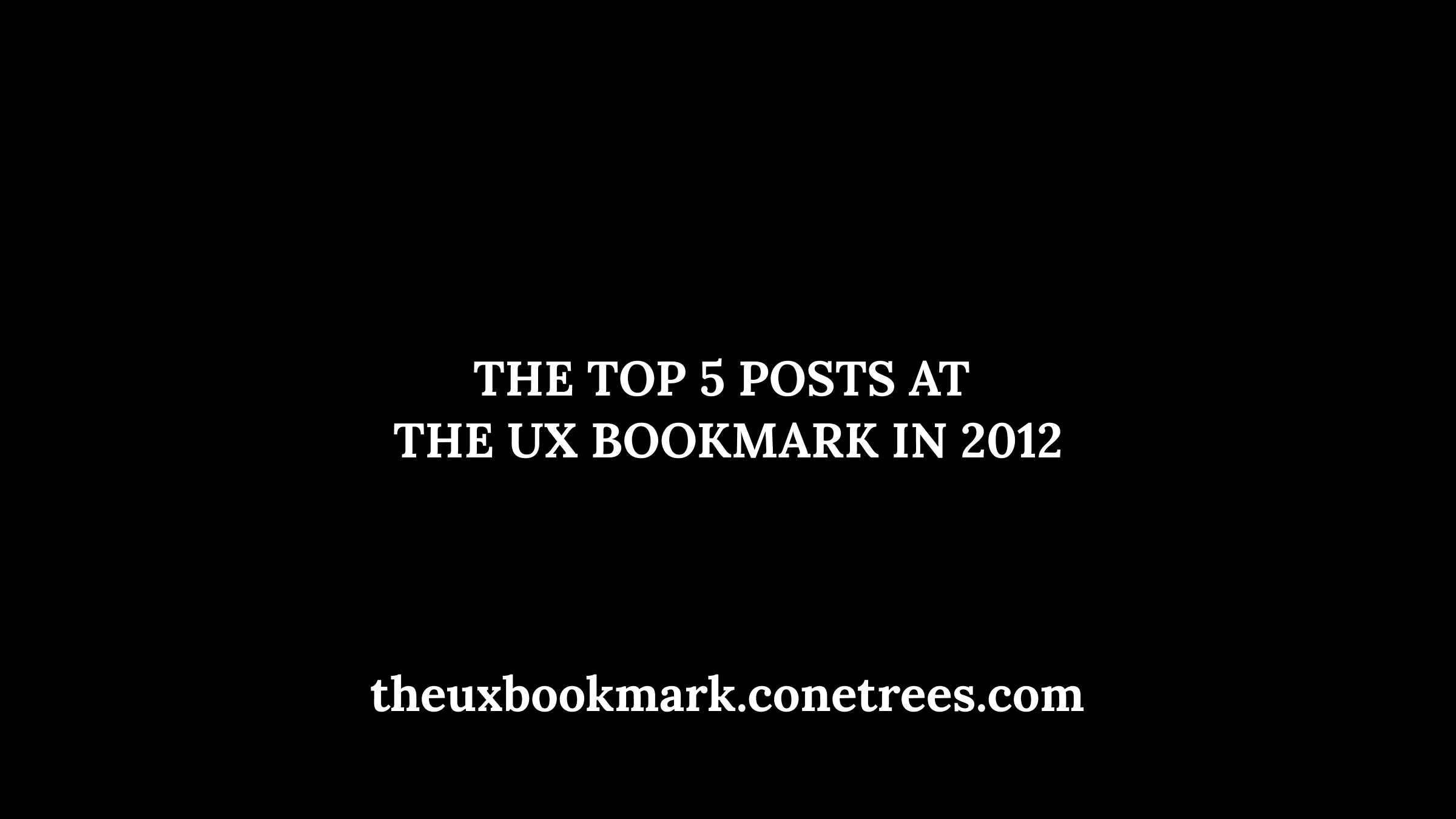 Top 5 posts at The UX Bookmark in 2012